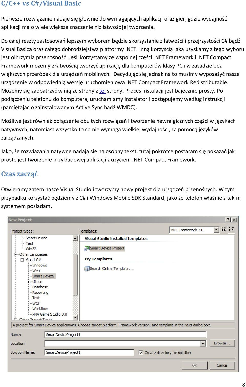 Inną korzyścią jaką uzyskamy z tego wyboru jest olbrzymia przenośnośd. Jeśli korzystamy ze wspólnej części.net Framework i.