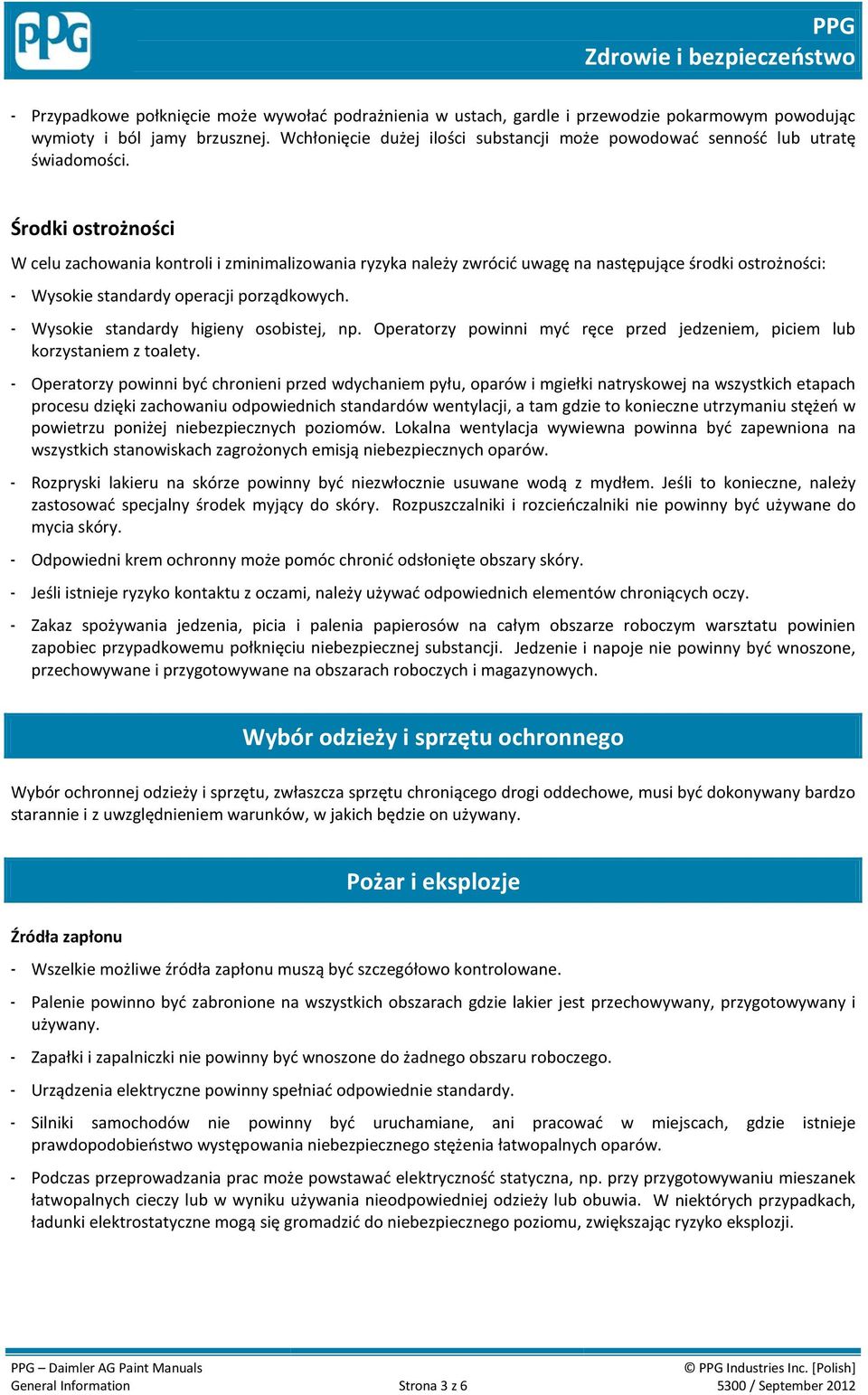 Środki ostrożności W celu zachowania kontroli i zminimalizowania ryzyka należy zwrócić uwagę na następujące środki ostrożności: - Wysokie standardy operacji porządkowych.