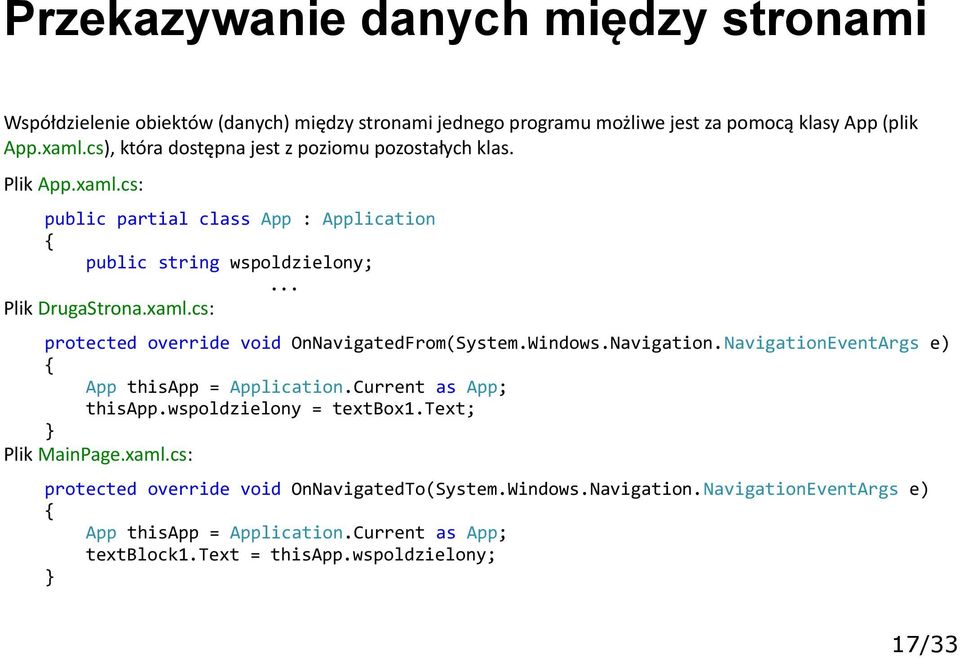 Windows.Navigation.NavigationEventArgs e) App thisapp = Application.Current as App; thisapp.wspoldzielony = textbox1.text; Plik MainPage.xaml.