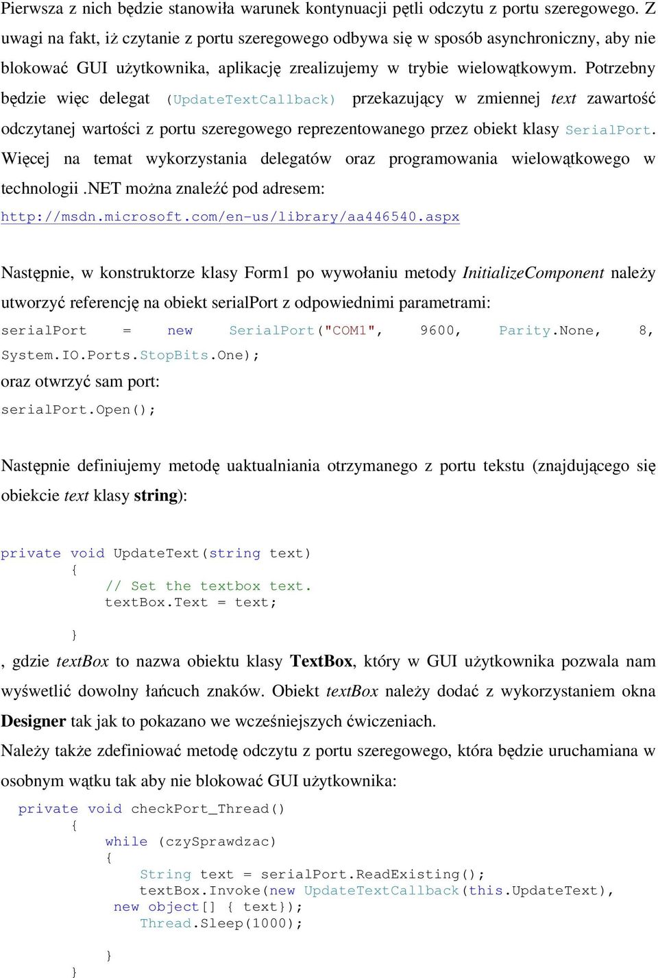 Potrzebny będzie więc delegat (UpdateTextCallback) przekazujący w zmiennej text zawartość odczytanej wartości z portu szeregowego reprezentowanego przez obiekt klasy SerialPort.