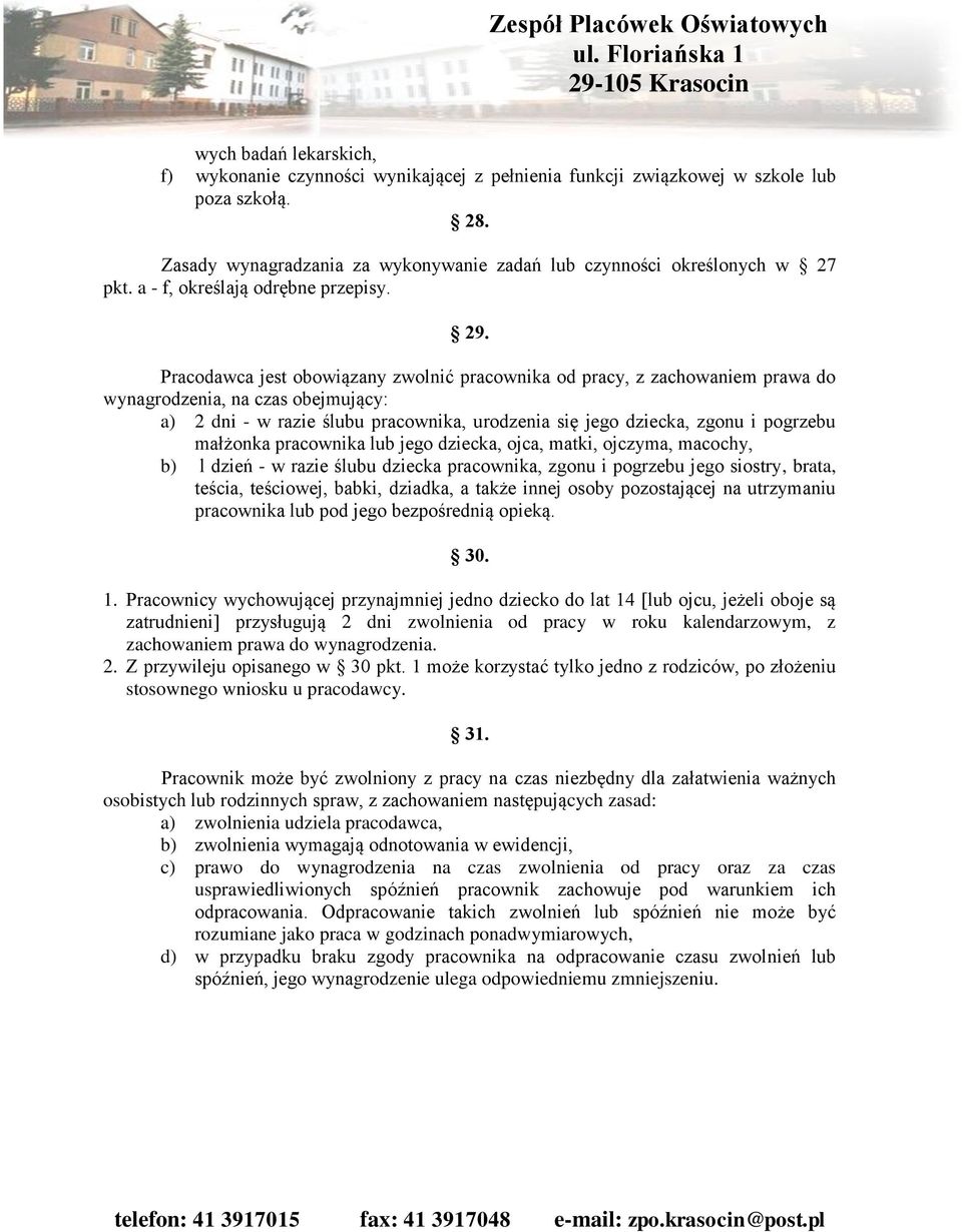 Pracodawca jest obowiązany zwolnić pracownika od pracy, z zachowaniem prawa do wynagrodzenia, na czas obejmujący: a) 2 dni - w razie ślubu pracownika, urodzenia się jego dziecka, zgonu i pogrzebu