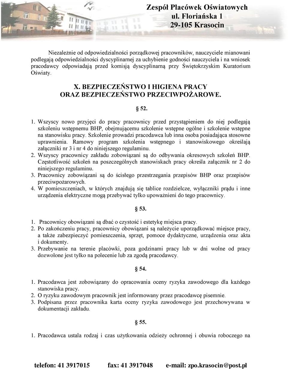 Wszyscy nowo przyjęci do pracy pracownicy przed przystąpieniem do niej podlegają szkoleniu wstępnemu BHP, obejmującemu szkolenie wstępne ogólne i szkolenie wstępne na stanowisku pracy.