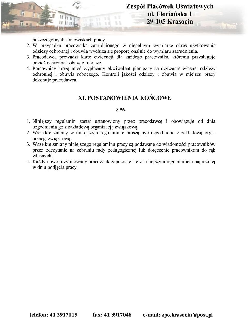 Pracownicy mogą mieć wypłacany ekwiwalent pieniężny za używanie własnej odzieży ochronnej i obuwia roboczego. Kontroli jakości odzieży i obuwia w miejscu pracy dokonuje pracodawca. XI.