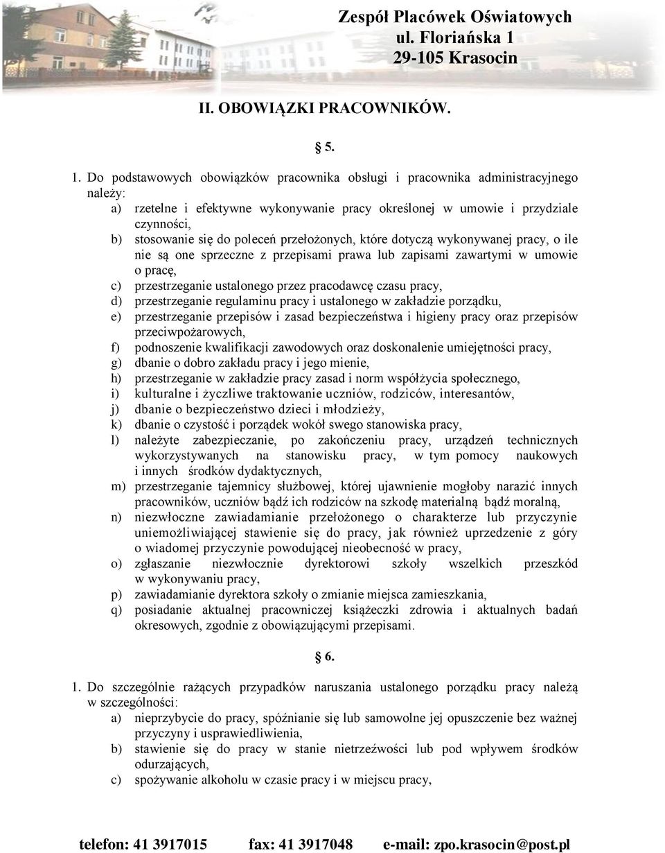 przełożonych, które dotyczą wykonywanej pracy, o ile nie są one sprzeczne z przepisami prawa lub zapisami zawartymi w umowie o pracę, c) przestrzeganie ustalonego przez pracodawcę czasu pracy, d)