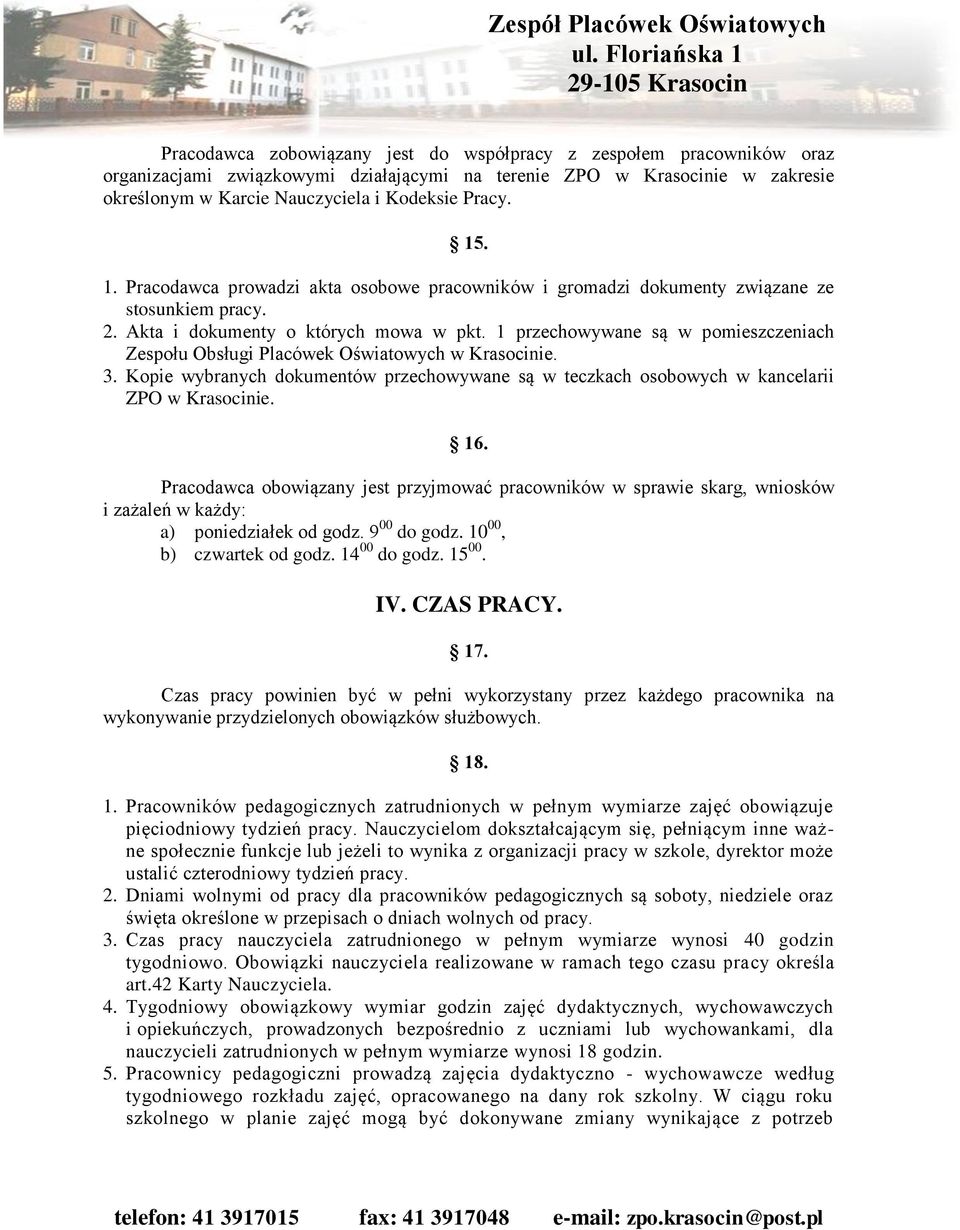 1 przechowywane są w pomieszczeniach Zespołu Obsługi Placówek Oświatowych w Krasocinie. 3. Kopie wybranych dokumentów przechowywane są w teczkach osobowych w kancelarii ZPO w Krasocinie. 16.