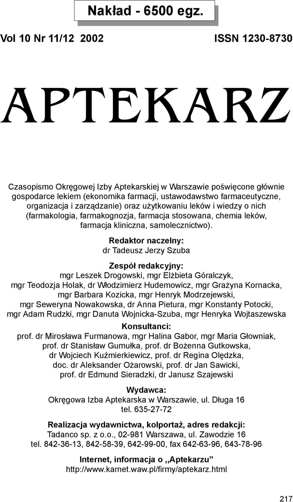 zarządzanie) oraz użytkowaniu leków i wiedzy o nich (farmakologia, farmakognozja, farmacja stosowana, chemia leków, farmacja kliniczna, samolecznictwo).