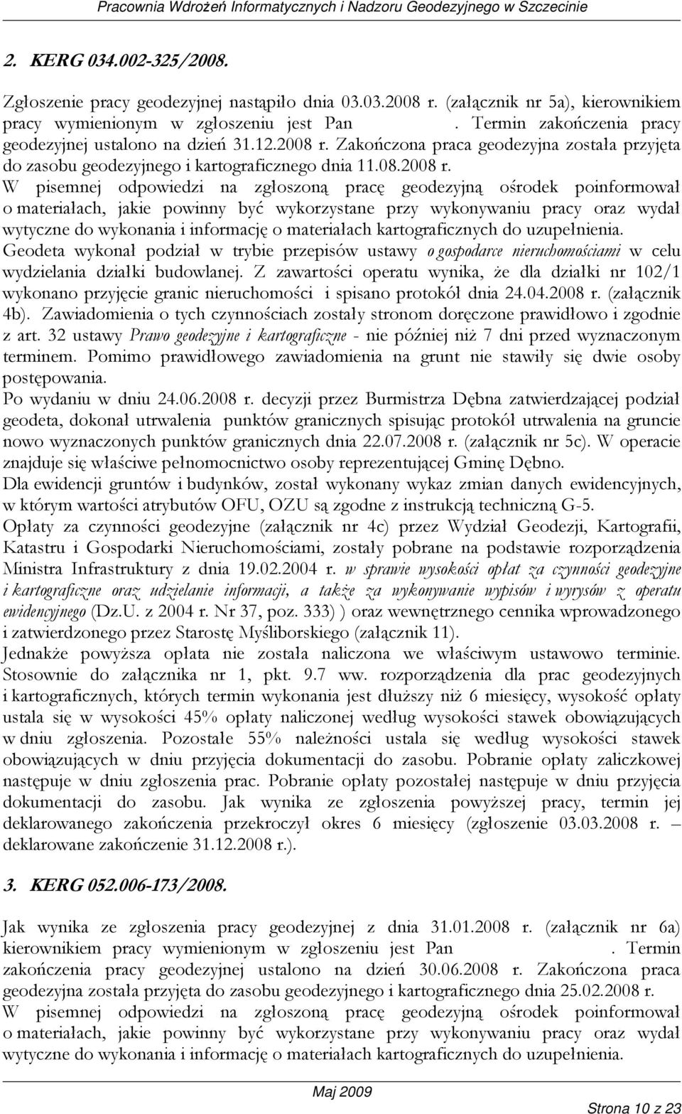 Zakończona praca geodezyjna została przyjęta do zasobu geodezyjnego i kartograficznego dnia 11.08.2008 r.