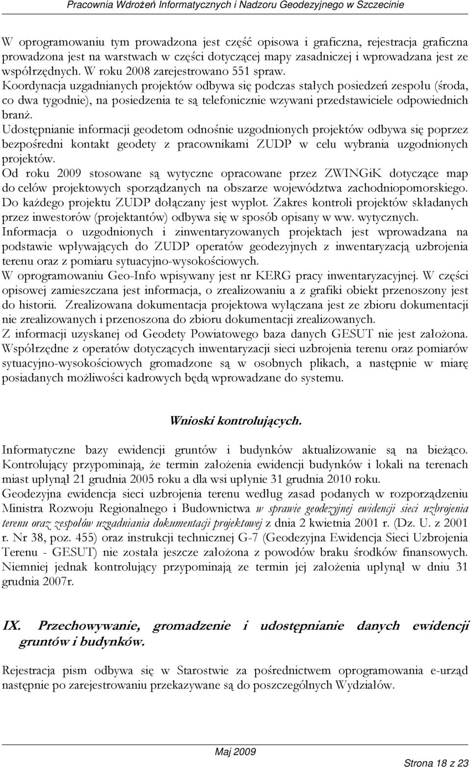 Koordynacja uzgadnianych projektów odbywa się podczas stałych posiedzeń zespołu (środa, co dwa tygodnie), na posiedzenia te są telefonicznie wzywani przedstawiciele odpowiednich branŝ.