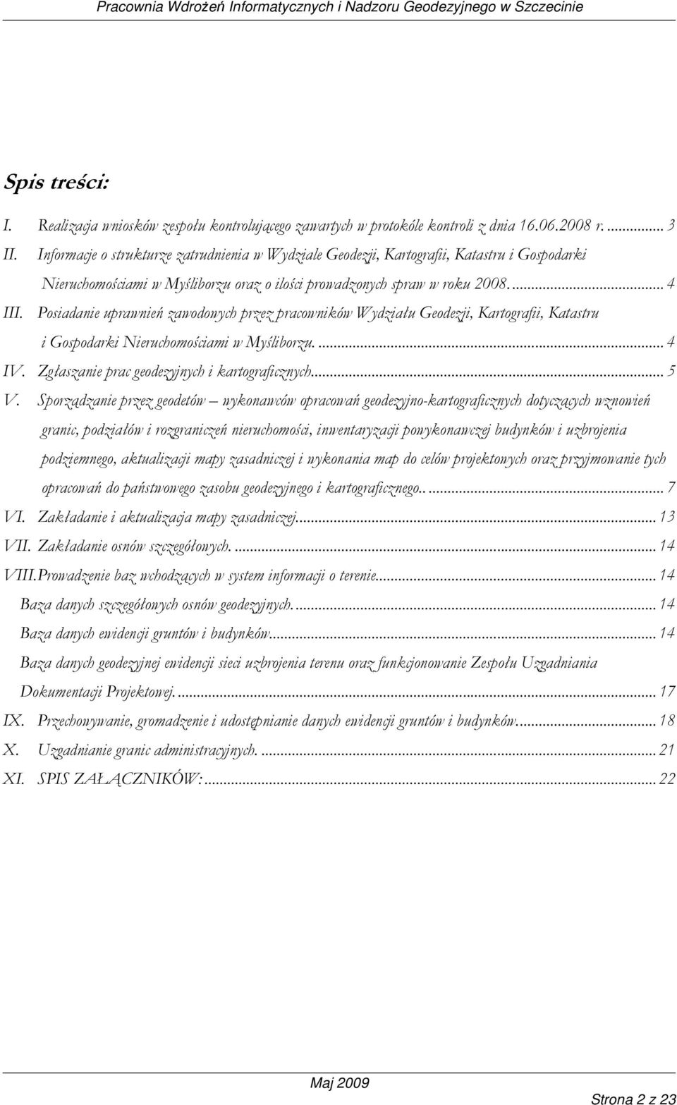 Posiadanie uprawnień zawodowych przez pracowników Wydziału Geodezji, Kartografii, Katastru i Gospodarki Nieruchomościami w Myśliborzu.... 4 IV. Zgłaszanie prac geodezyjnych i kartograficznych... 5 V.