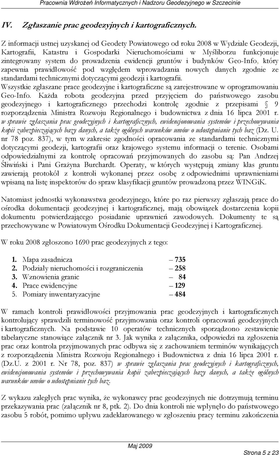 ewidencji gruntów i budynków Geo-Info, który zapewnia prawidłowość pod względem wprowadzania nowych danych zgodnie ze standardami technicznymi dotyczącymi geodezji i kartografii.