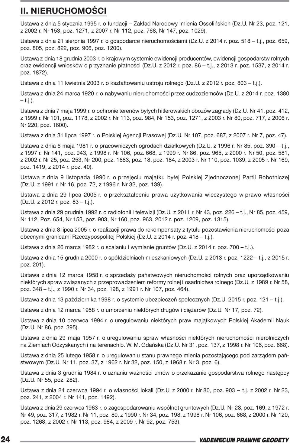 o krajowym systemie ewidencji producentów, ewidencji gospodarstw rolnych oraz ewidencji wniosków o przyznanie płatności (Dz.U. z 2012 r. poz. 86 t.j., z 2013 r. poz. 1537, z 2014 r. poz. 1872).