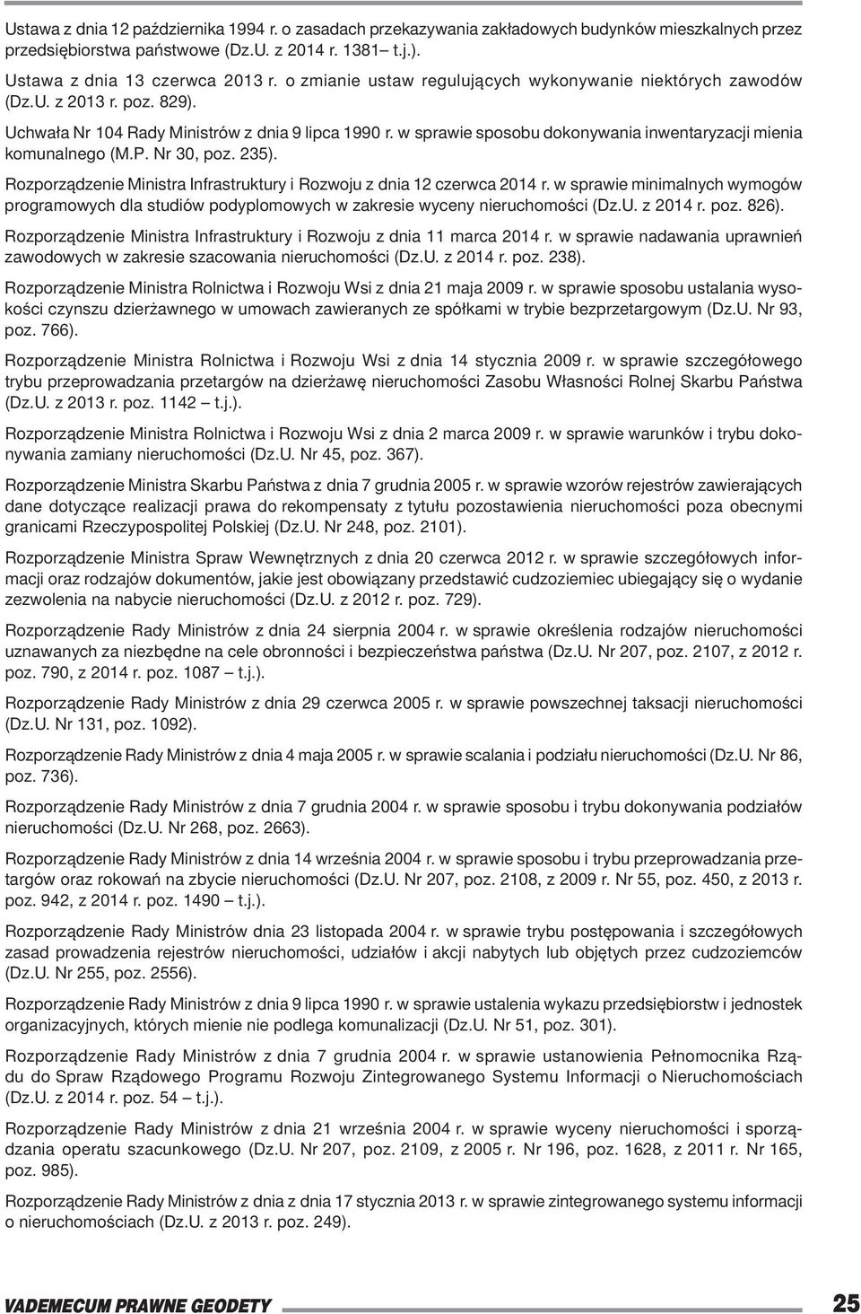 w sprawie sposobu dokonywania inwentaryzacji mienia komunalnego (M.P. Nr 30, poz. 235). Rozporządzenie Ministra Infrastruktury i Rozwoju z dnia 12 czerwca 2014 r.