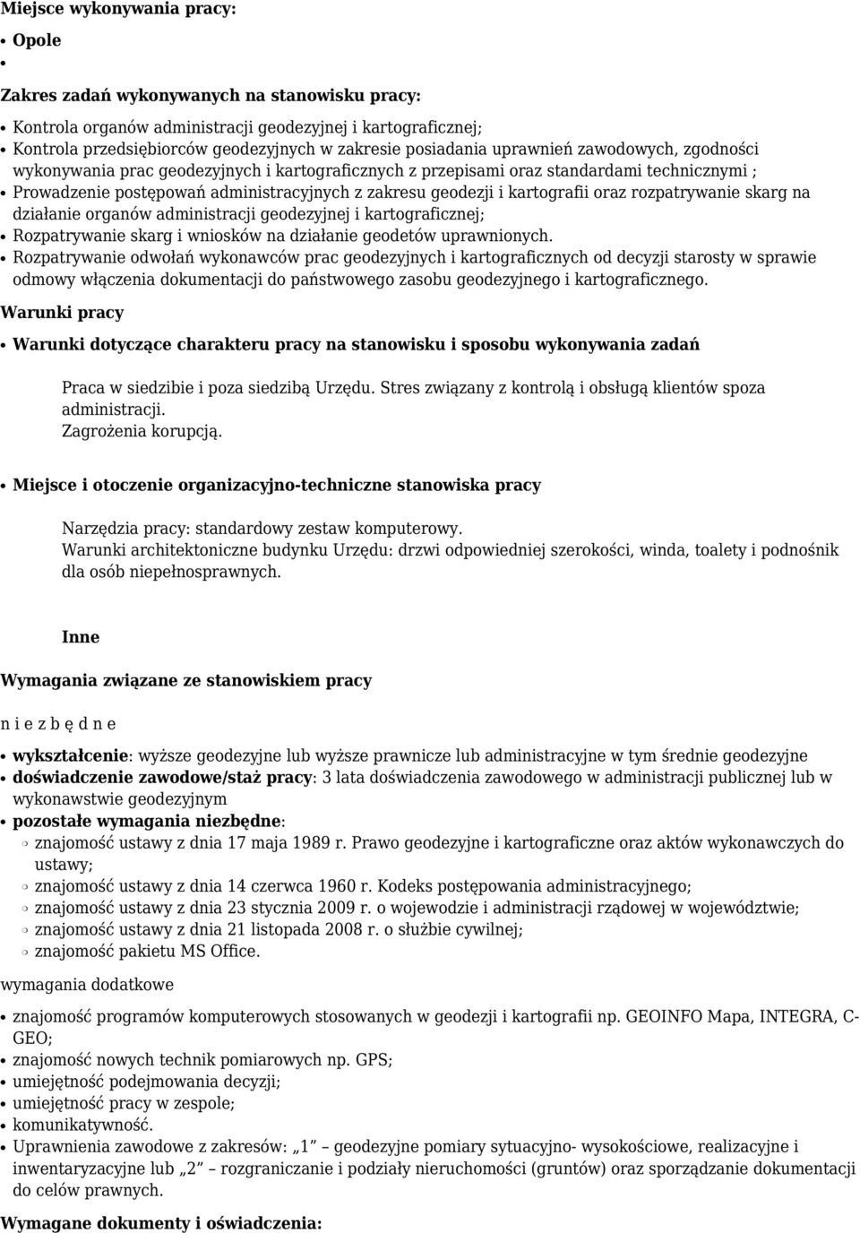 kartografii oraz rozpatrywanie skarg na działanie organów administracji geodezyjnej i kartograficznej; Rozpatrywanie skarg i wniosków na działanie geodetów uprawnionych.