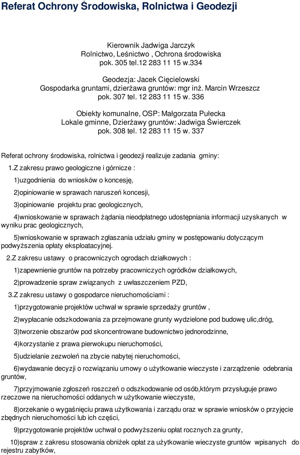 336 Obiekty komunalne, OSP: Małgorzata Pułecka Lokale gminne, Dzierżawy gruntów: Jadwiga Świerczek pok. 308 tel. 12 283 11 15 w.