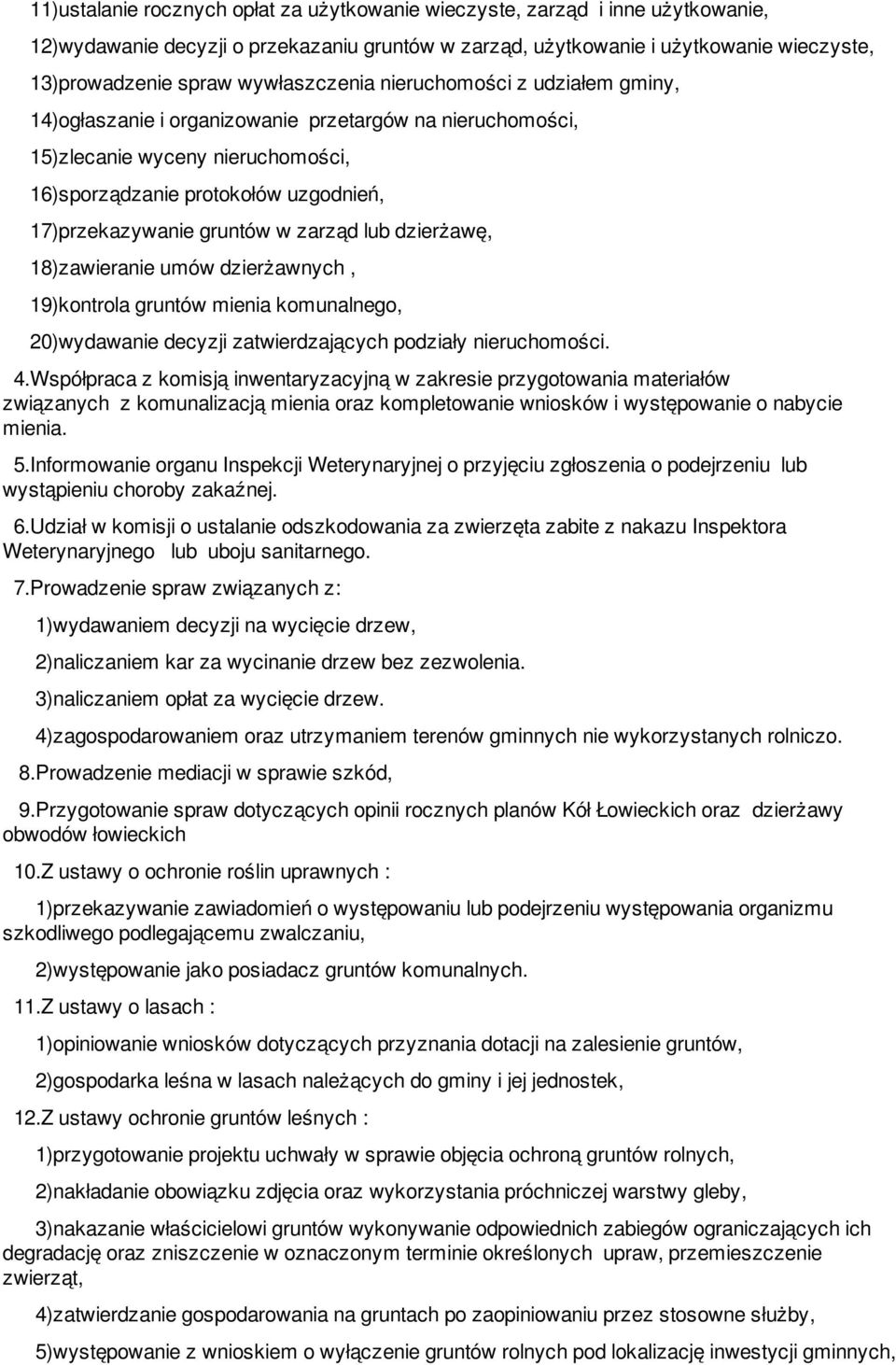 gruntów w zarząd lub dzierżawę, 18)zawieranie umów dzierżawnych, 19)kontrola gruntów mienia komunalnego, 20)wydawanie decyzji zatwierdzających podziały nieruchomości. 4.