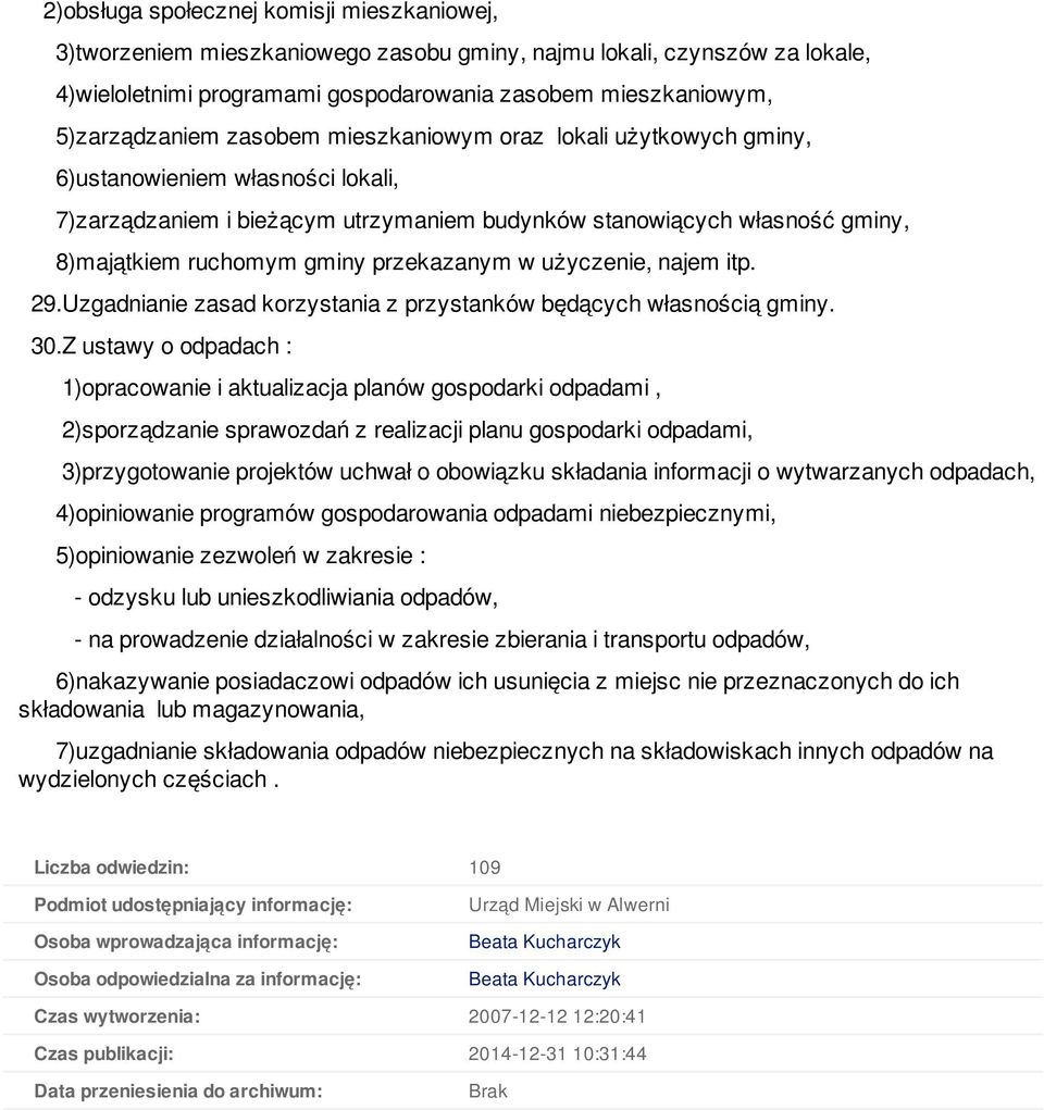 przekazanym w użyczenie, najem itp. 29.Uzgadnianie zasad korzystania z przystanków będących własnością gminy. 30.