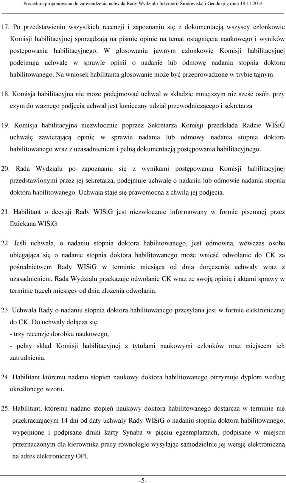 Na wniosek habilitanta głosowanie może być przeprowadzone w trybie tajnym. 18.