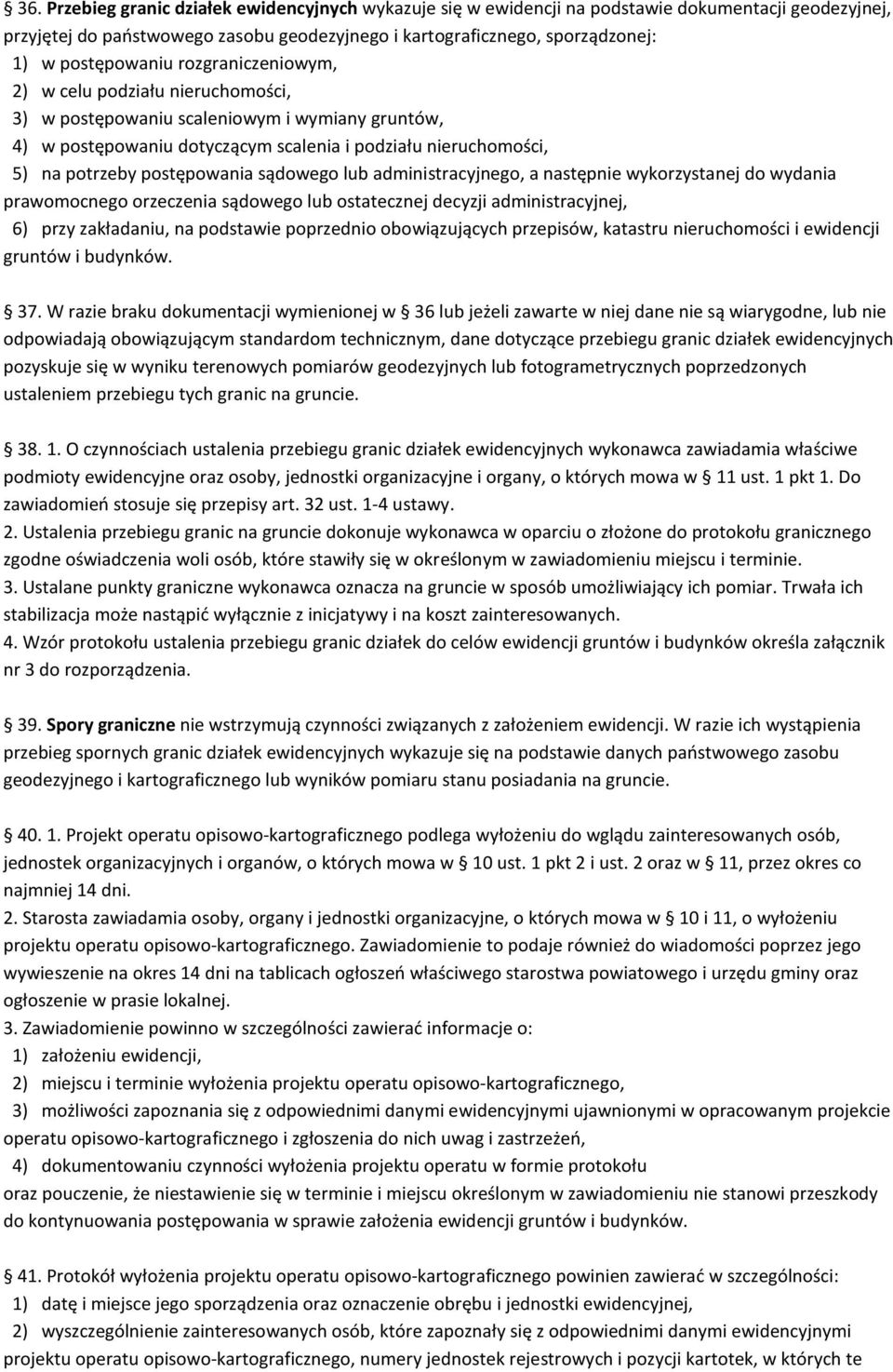 postępowania sądowego lub administracyjnego, a następnie wykorzystanej do wydania prawomocnego orzeczenia sądowego lub ostatecznej decyzji administracyjnej, 6) przy zakładaniu, na podstawie