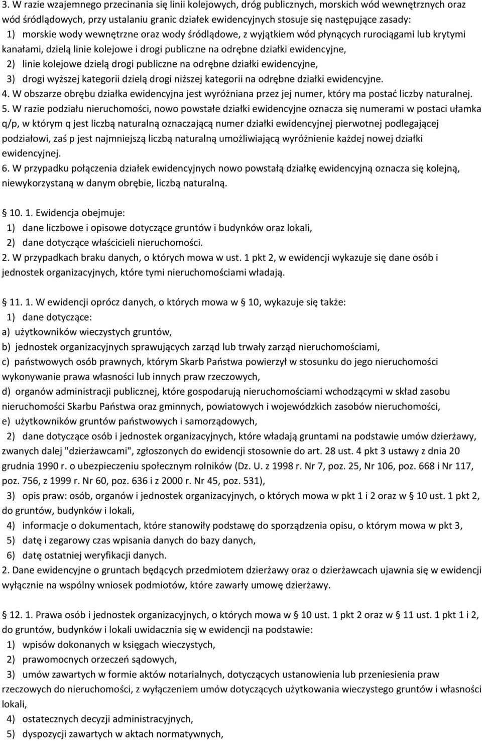 dzielą drogi publiczne na odrębne działki ewidencyjne, 3) drogi wyższej kategorii dzielą drogi niższej kategorii na odrębne działki ewidencyjne. 4.