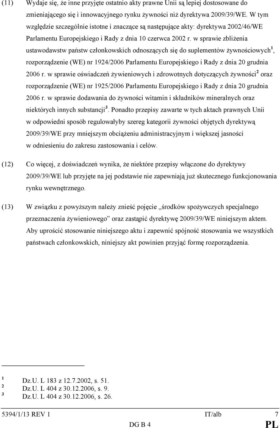 w sprawie zbliżenia ustawodawstw państw członkowskich odnoszących się do suplementów żywnościowych 1, rozporządzenie (WE) nr 1924/2006 Parlamentu Europejskiego i Rady z dnia 20 grudnia 2006 r.