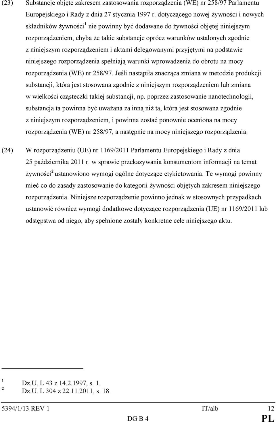 niniejszym rozporządzeniem i aktami delegowanymi przyjętymi na podstawie niniejszego rozporządzenia spełniają warunki wprowadzenia do obrotu na mocy rozporządzenia (WE) nr 258/97.