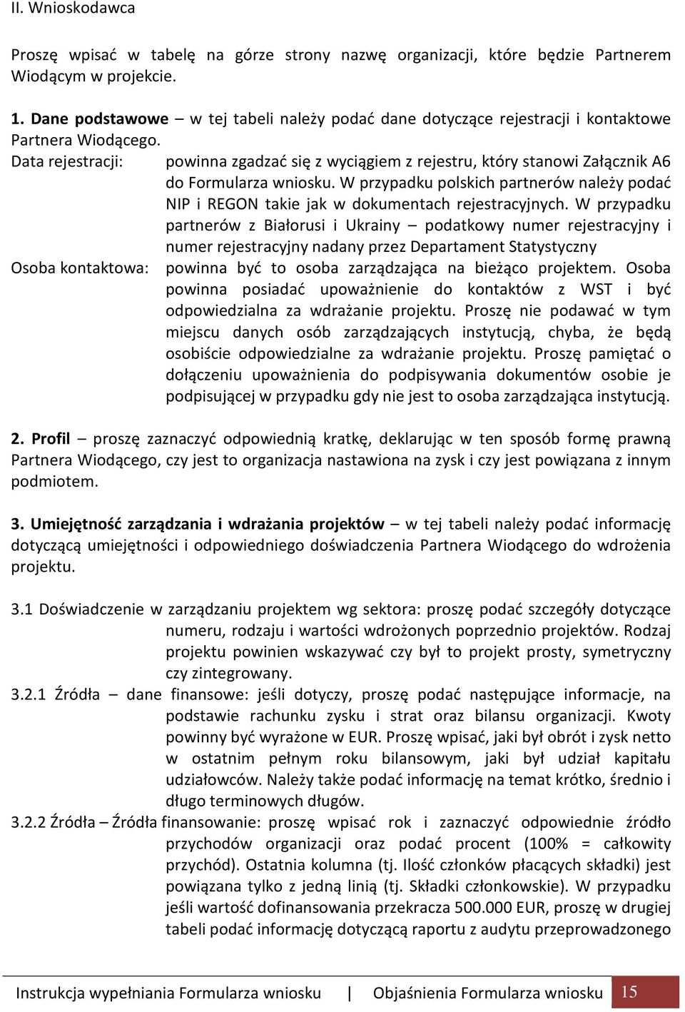 Data rejestracji: powinna zgadzać się z wyciągiem z rejestru, który stanowi Załącznik A6 do Formularza wniosku.