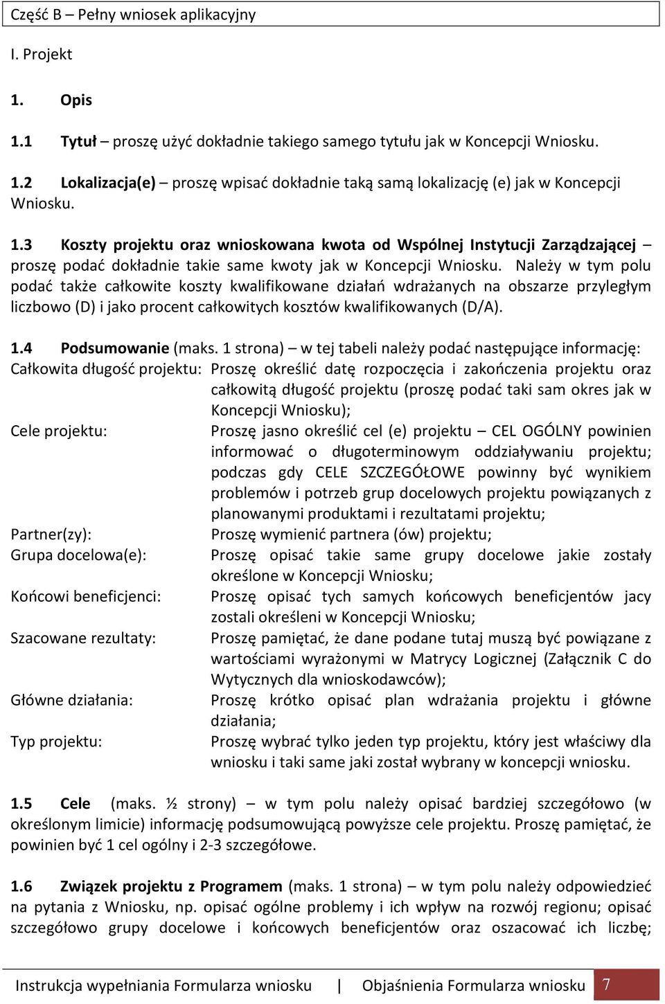 Należy w tym polu podać także całkowite koszty kwalifikowane działań wdrażanych na obszarze przyległym liczbowo (D) i jako procent całkowitych kosztów kwalifikowanych (D/A). 1.4 Podsumowanie (maks.