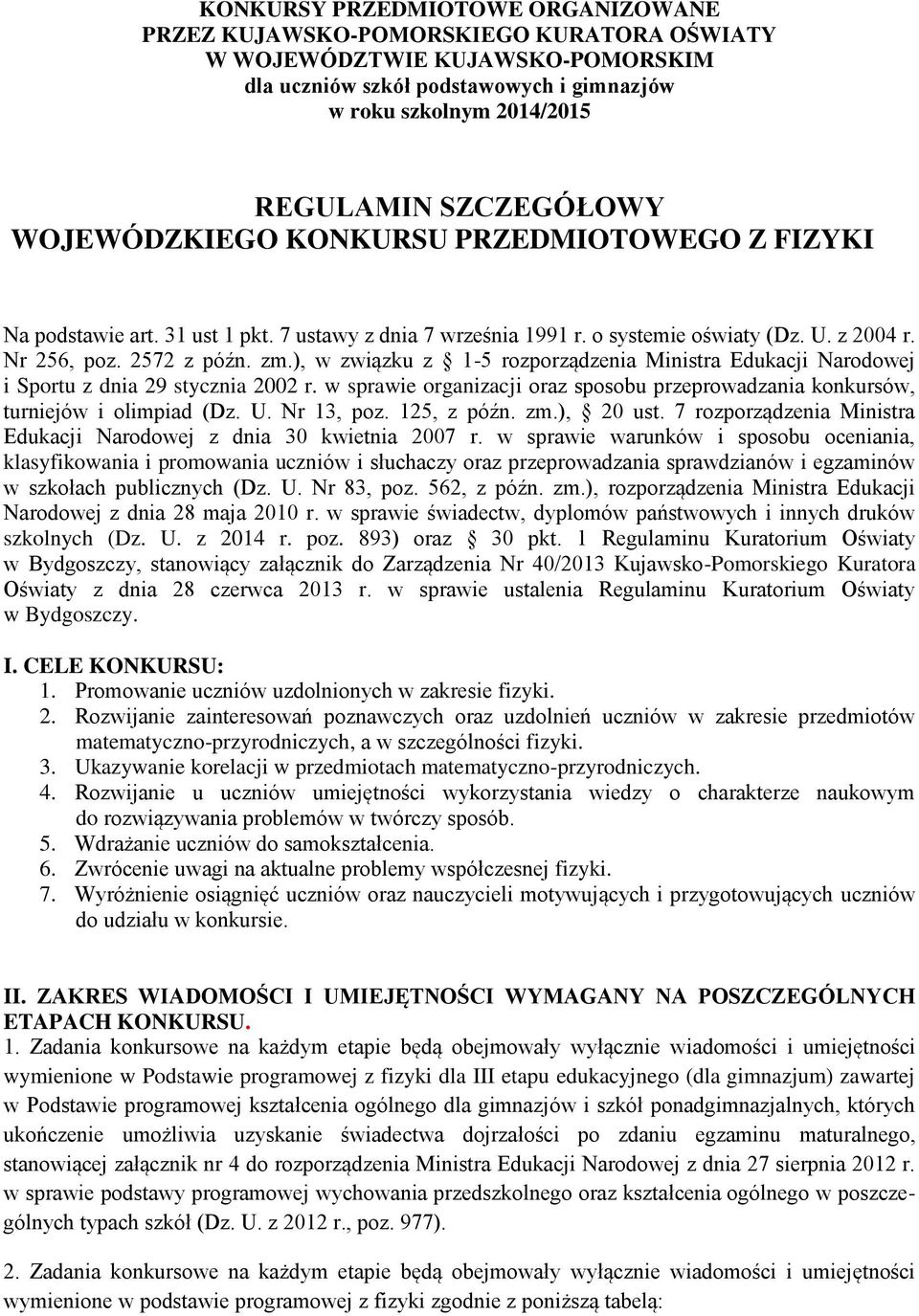 ), w związku z 1-5 rozporządzenia Ministra Edukacji Narodowej i Sportu z dnia 29 stycznia 2002 r. w sprawie organizacji oraz sposobu przeprowadzania konkursów, turniejów i olimpiad (Dz. U. Nr 13, poz.