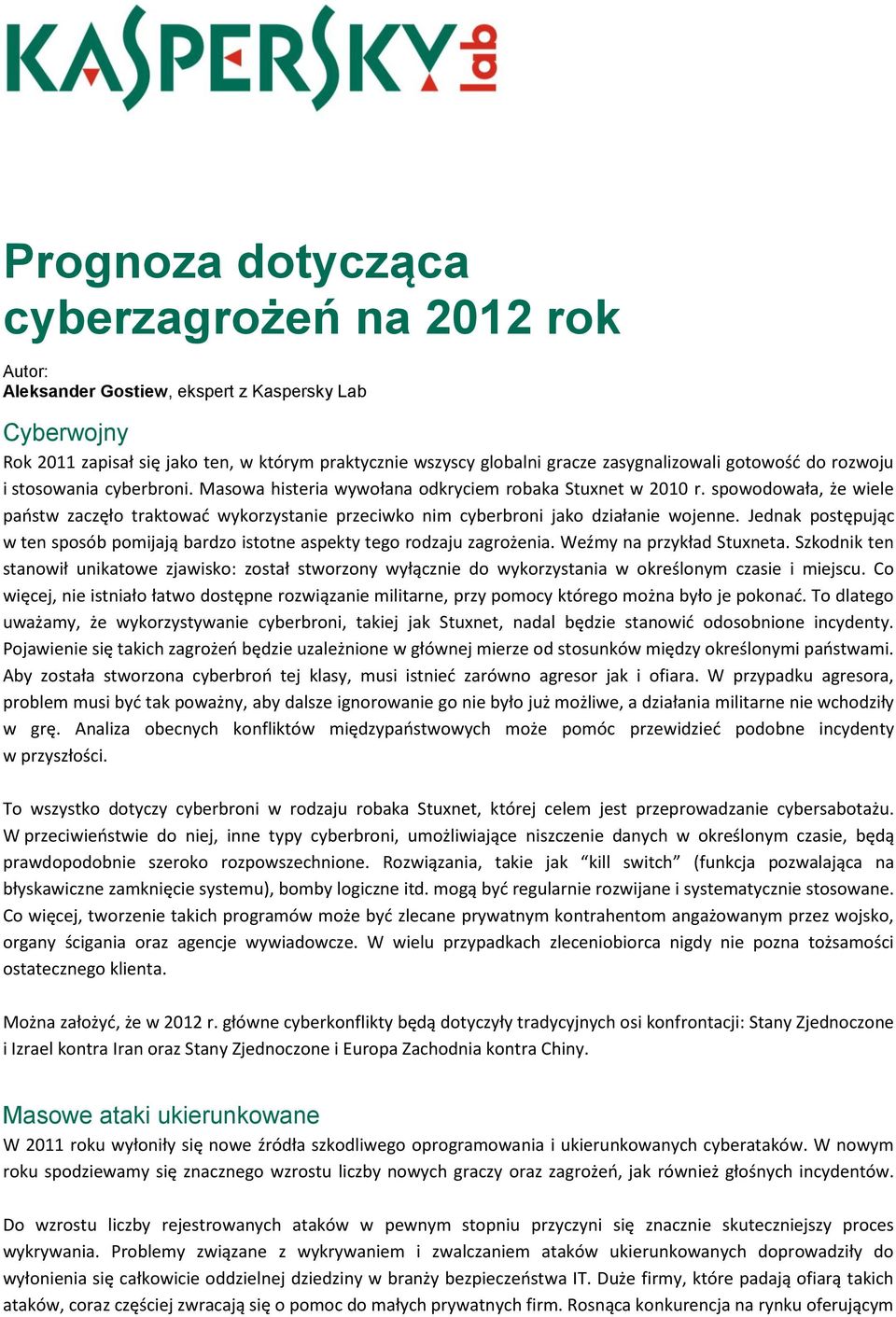 Jednak pstępując w ten spsób pmijają bardz isttne aspekty teg rdzaju zagrżenia. Weźmy na przykład Stuxneta.