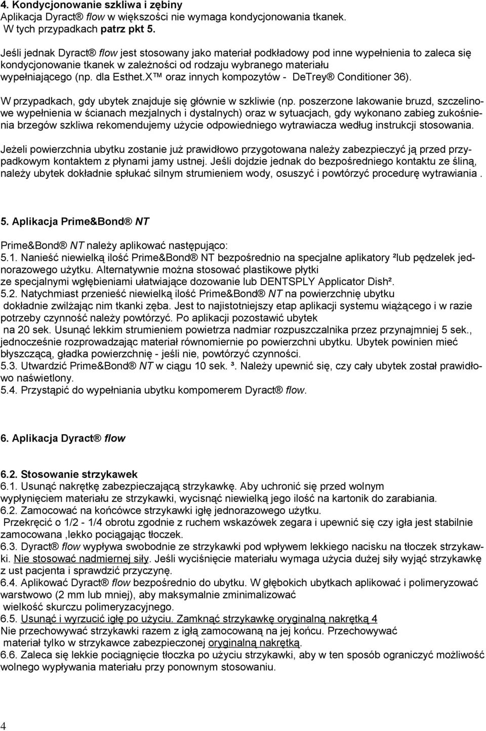 X oraz innych kompozytów - DeTrey Conditioner 36). W przypadkach, gdy ubytek znajduje się głównie w szkliwie (np.