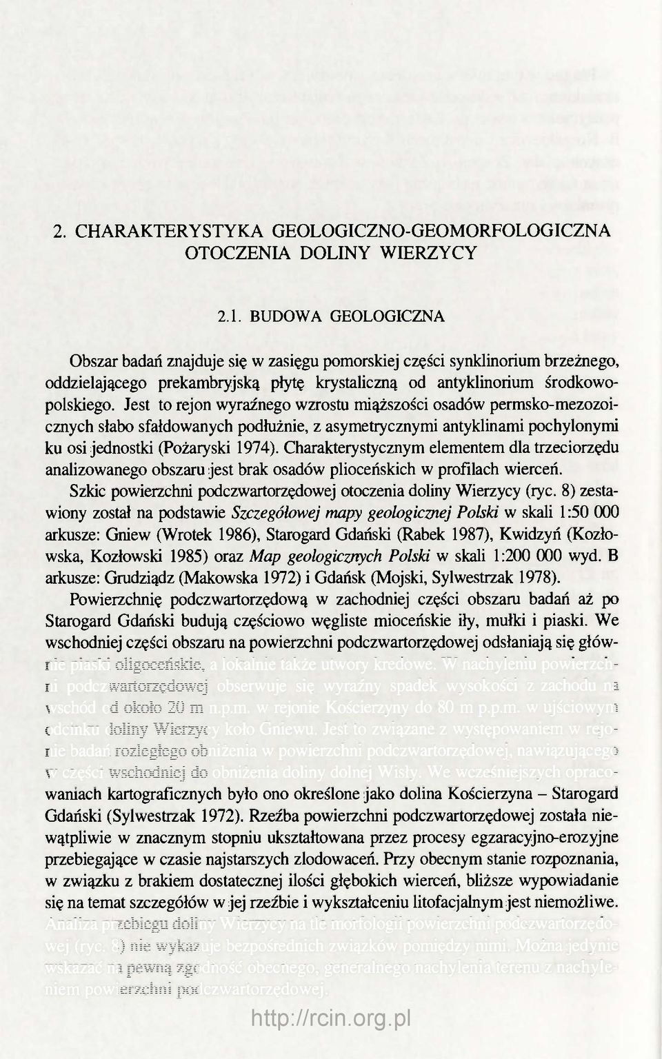 Jest to rejon wyraźnego wzrostu miąższości osadów permsko-mezozoicznych słabo sfałdowanych podłużnie, z asymetrycznymi antyklinami pochylonymi ku osi jednostki (Pożaryski 1974).