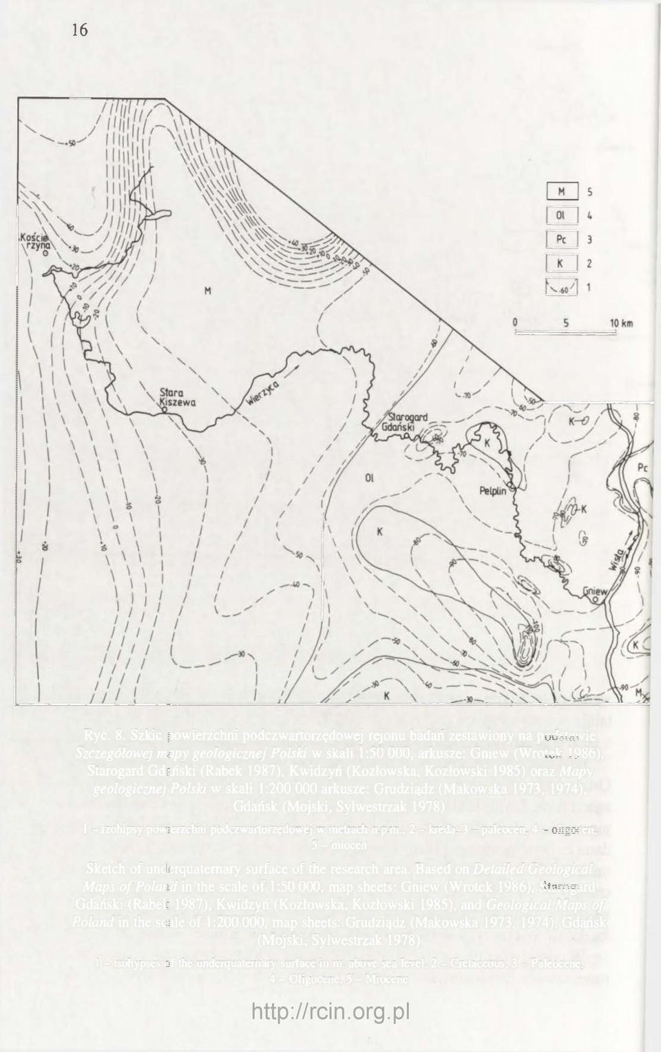 (Kozłowska, Kozłowski 1985) oraz Mapy geologicznej Polski w skali 1:200 000 arkusze: Grudziądz (Makowska 1973, 1974), Gdańsk (Mojski, Sylwestrzak 1978) 1 - izohipsy powierzchni podczwartorzędowej w