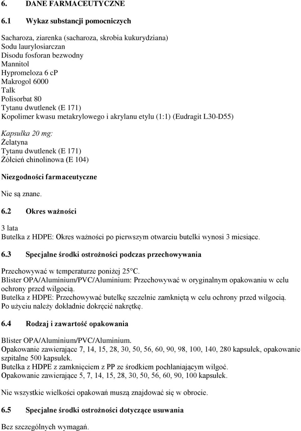 dwutlenek (E 171) Kopolimer kwasu metakrylowego i akrylanu etylu (1:1) (Eudragit L30-D55) Kapsułka 20 mg: Żelatyna Tytanu dwutlenek (E 171) Żółcień chinolinowa (E 104) Niezgodności farmaceutyczne Nie