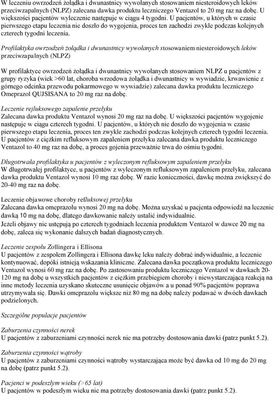 U pacjentów, u których w czasie pierwszego etapu leczenia nie doszło do wygojenia, proces ten zachodzi zwykle podczas kolejnych czterech tygodni leczenia.