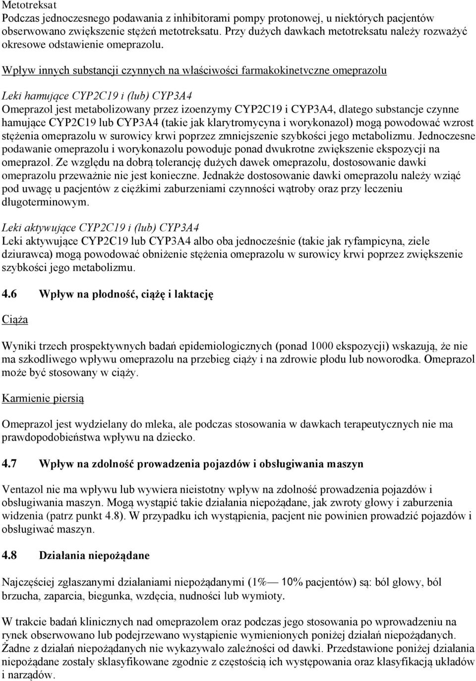 Wpływ innych substancji czynnych na właściwości farmakokinetvczne omeprazolu Leki hamujące CYP2C19 i (lub) CYP3A4 Omeprazol jest metabolizowany przez izoenzymy CYP2C19 i CYP3A4, dlatego substancje