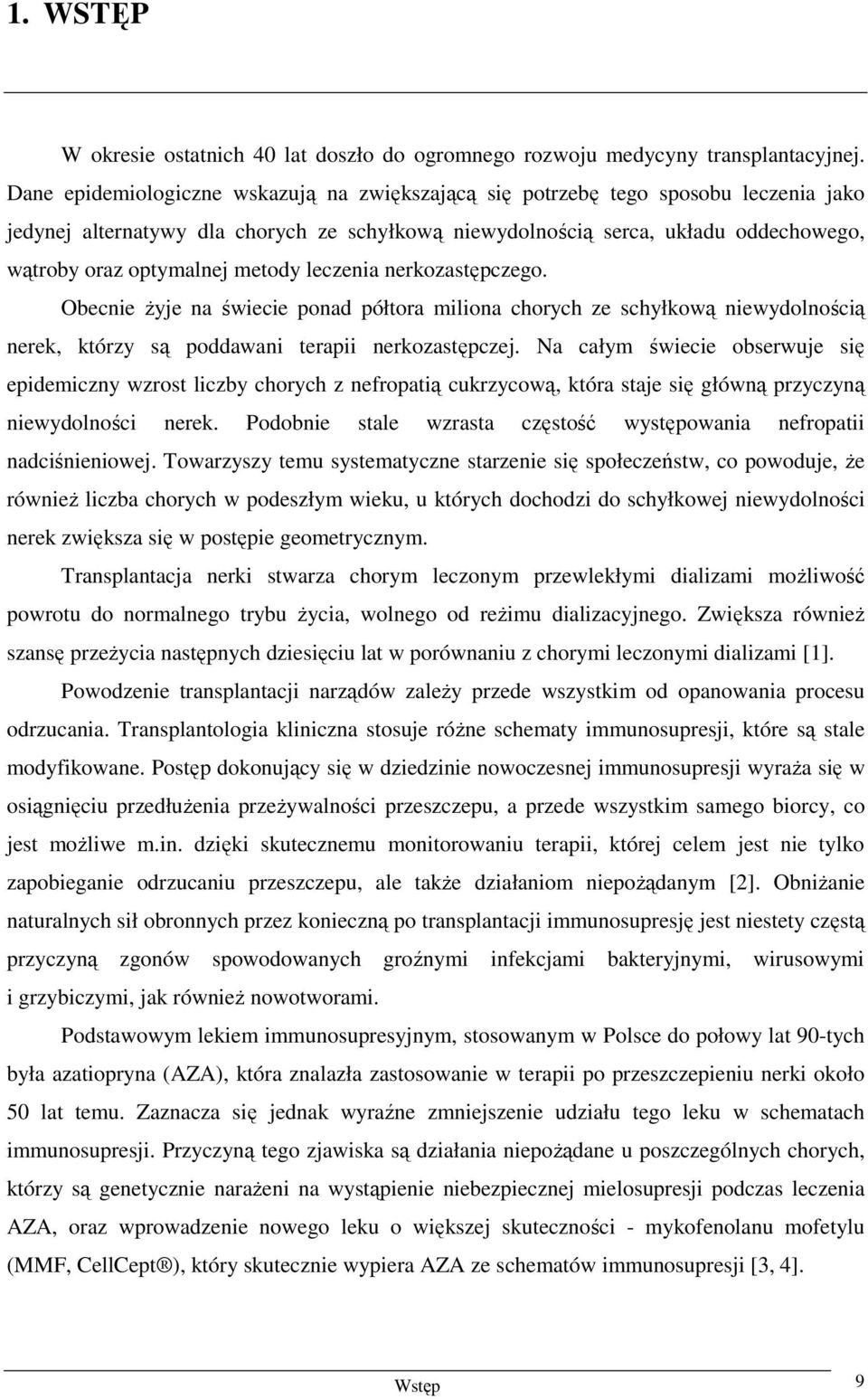 metody leczenia nerkozastępczego. Obecnie Ŝyje na świecie ponad półtora miliona chorych ze schyłkową niewydolnością nerek, którzy są poddawani terapii nerkozastępczej.