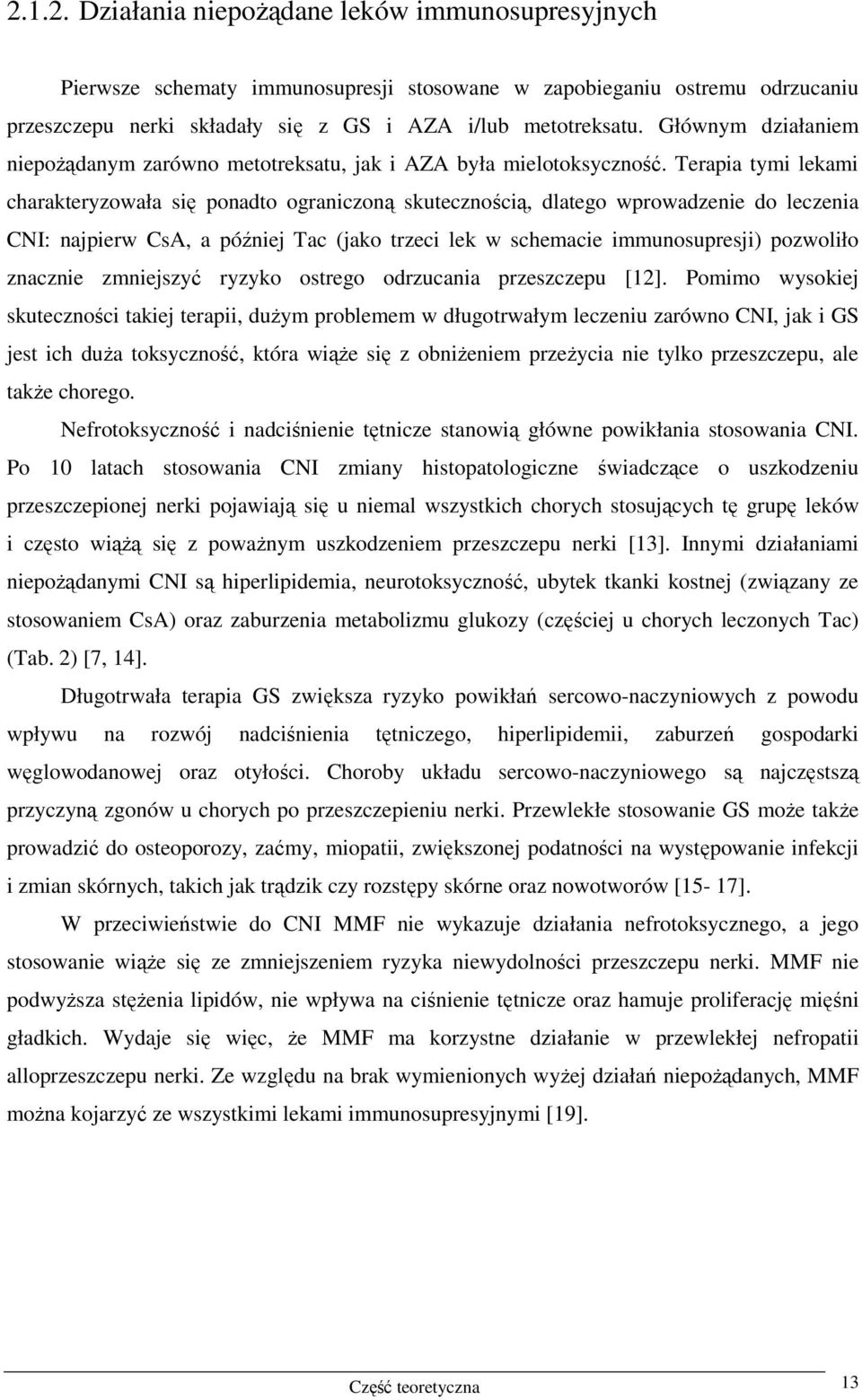 Terapia tymi lekami charakteryzowała się ponadto ograniczoną skutecznością, dlatego wprowadzenie do leczenia CNI: najpierw CsA, a później Tac (jako trzeci lek w schemacie immunosupresji) pozwoliło