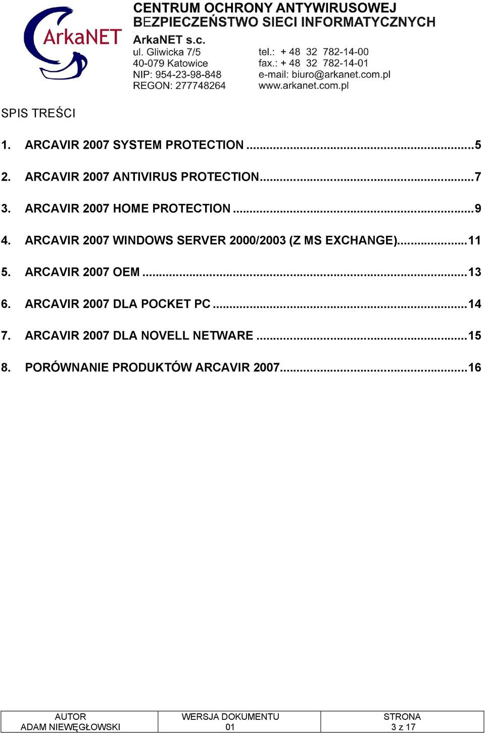 ARCAVIR 2007 WINDOWS SERVER 2000/2003 (Z MS EXCHANGE)...11 5. ARCAVIR 2007 OEM...13 6.