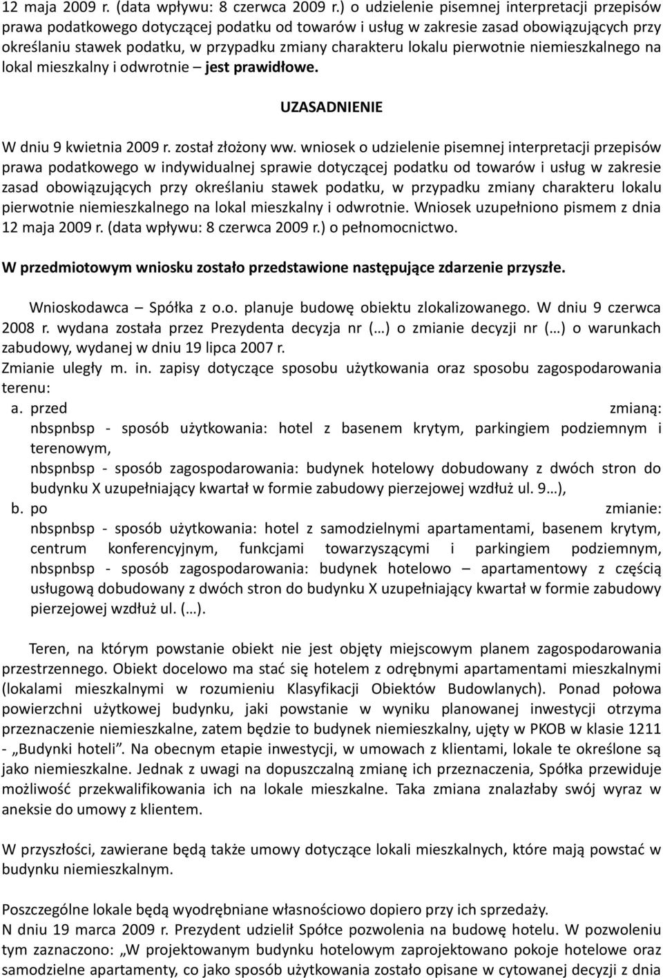 lokalu pierwotnie niemieszkalnego na lokal mieszkalny i odwrotnie jest prawidłowe. UZASADNIENIE W dniu 9 kwietnia 2009 r. został złożony ww.