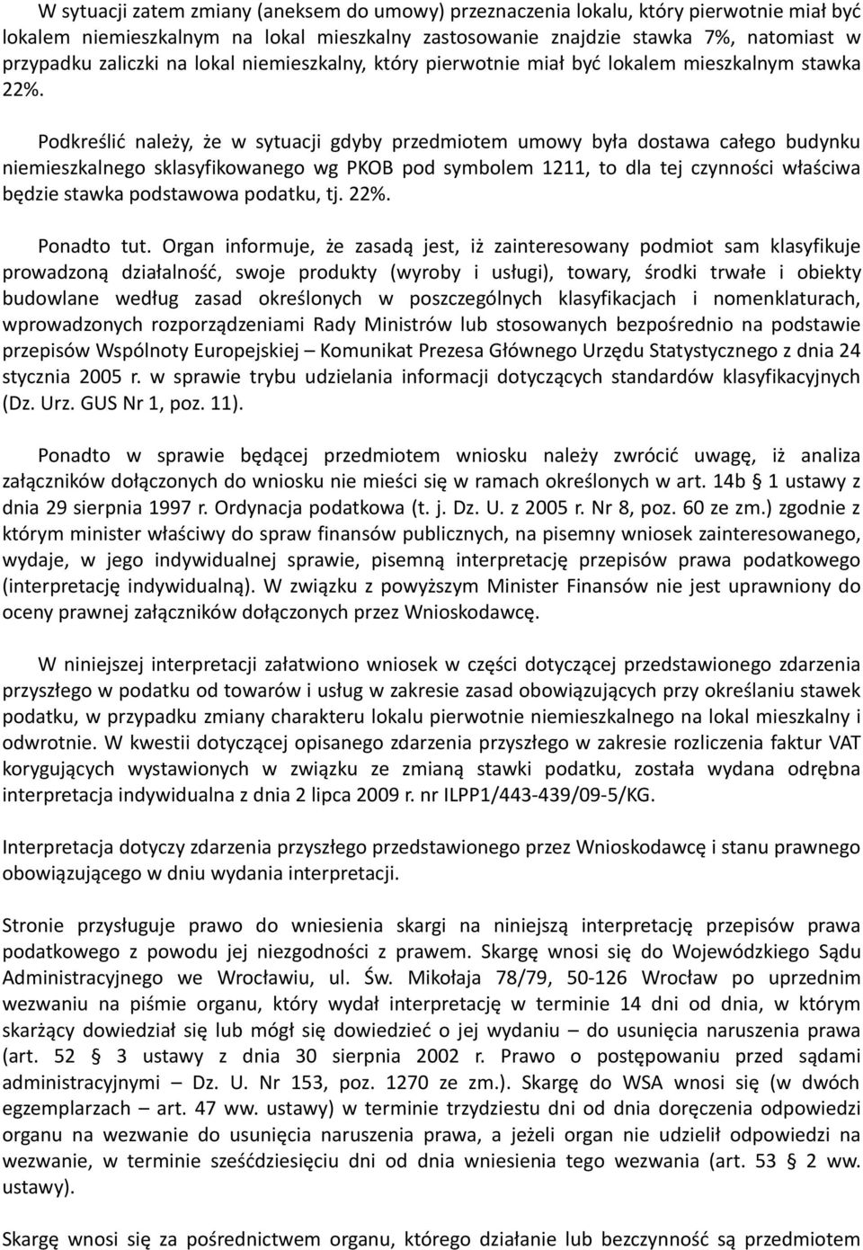 Podkreślić należy, że w sytuacji gdyby przedmiotem umowy była dostawa całego budynku niemieszkalnego sklasyfikowanego wg PKOB pod symbolem 1211, to dla tej czynności właściwa będzie stawka podstawowa