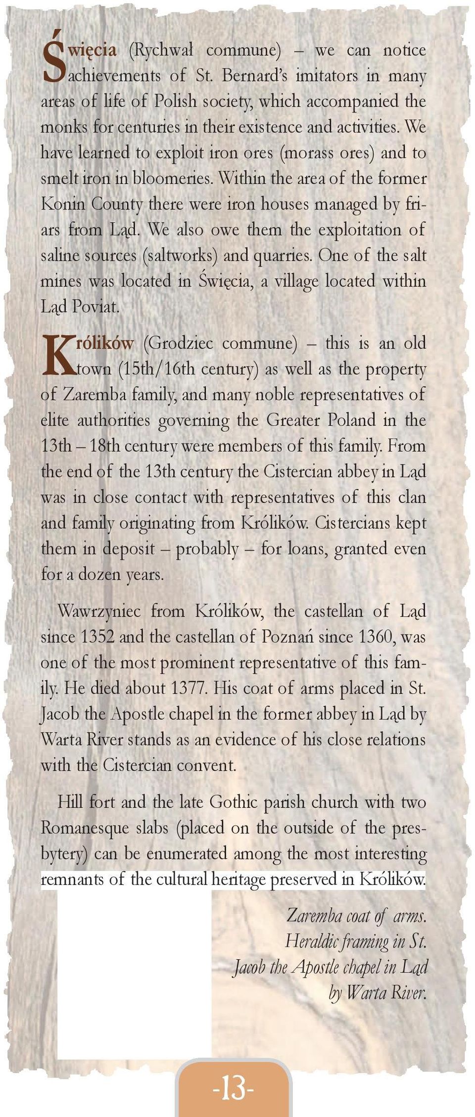 We also owe them the exploitation of saline sources (saltworks) and quarries. One of the salt mines was located in Święcia, a village located within Ląd Poviat.