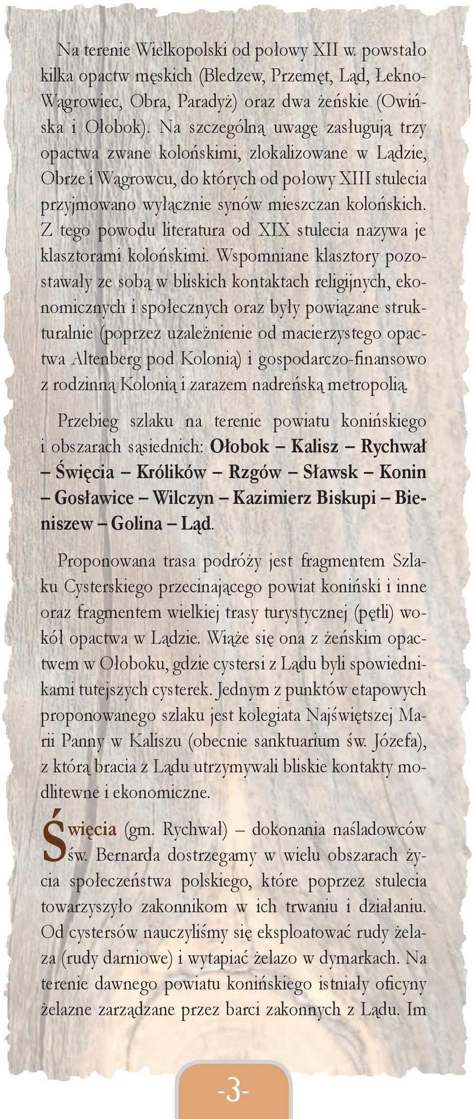 Z tego powodu literatura od XIX stulecia nazywa je klasztorami kolońskimi.