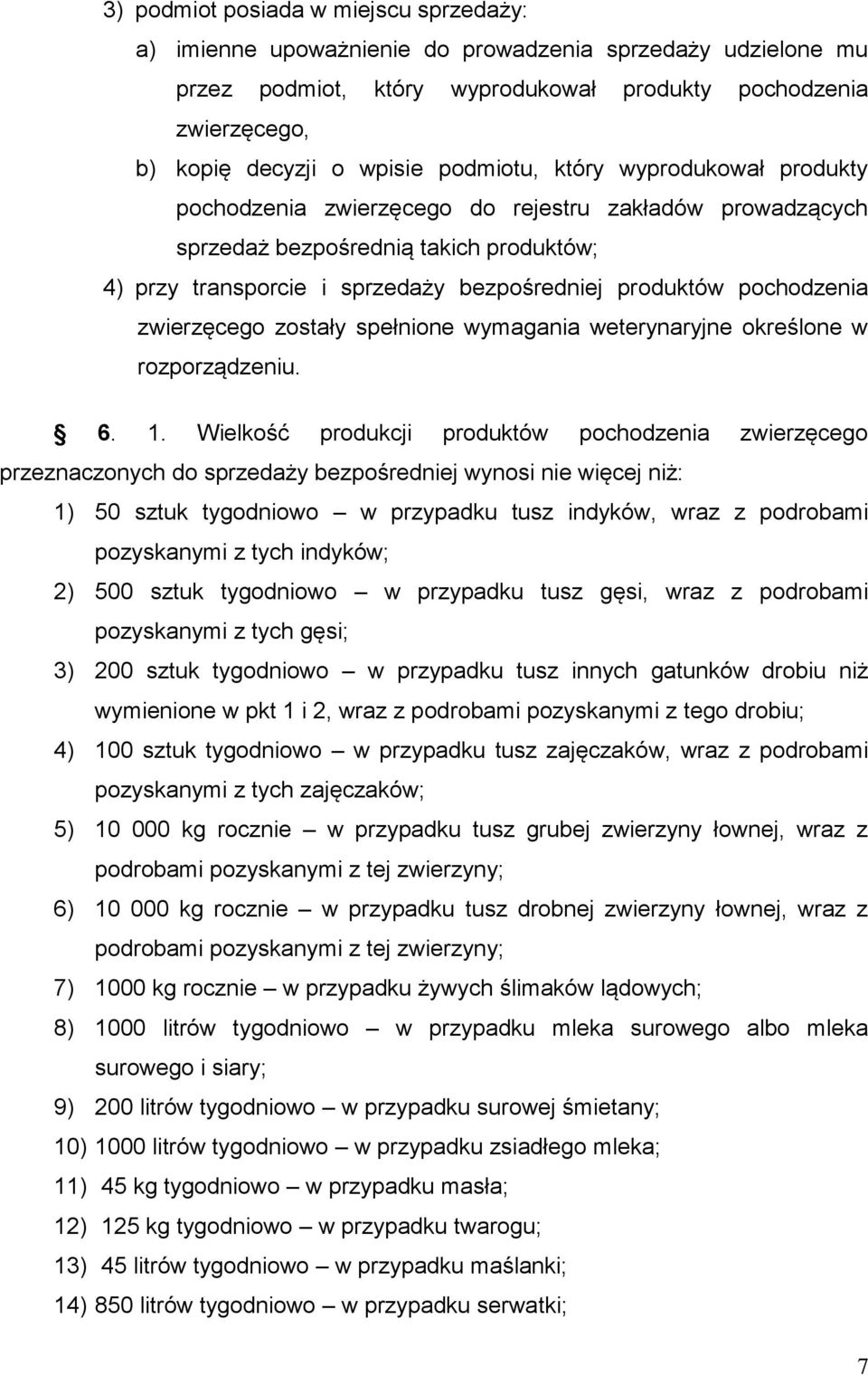 pochodzenia zwierzęcego zostały spełnione wymagania weterynaryjne określone w rozporządzeniu. 6. 1.