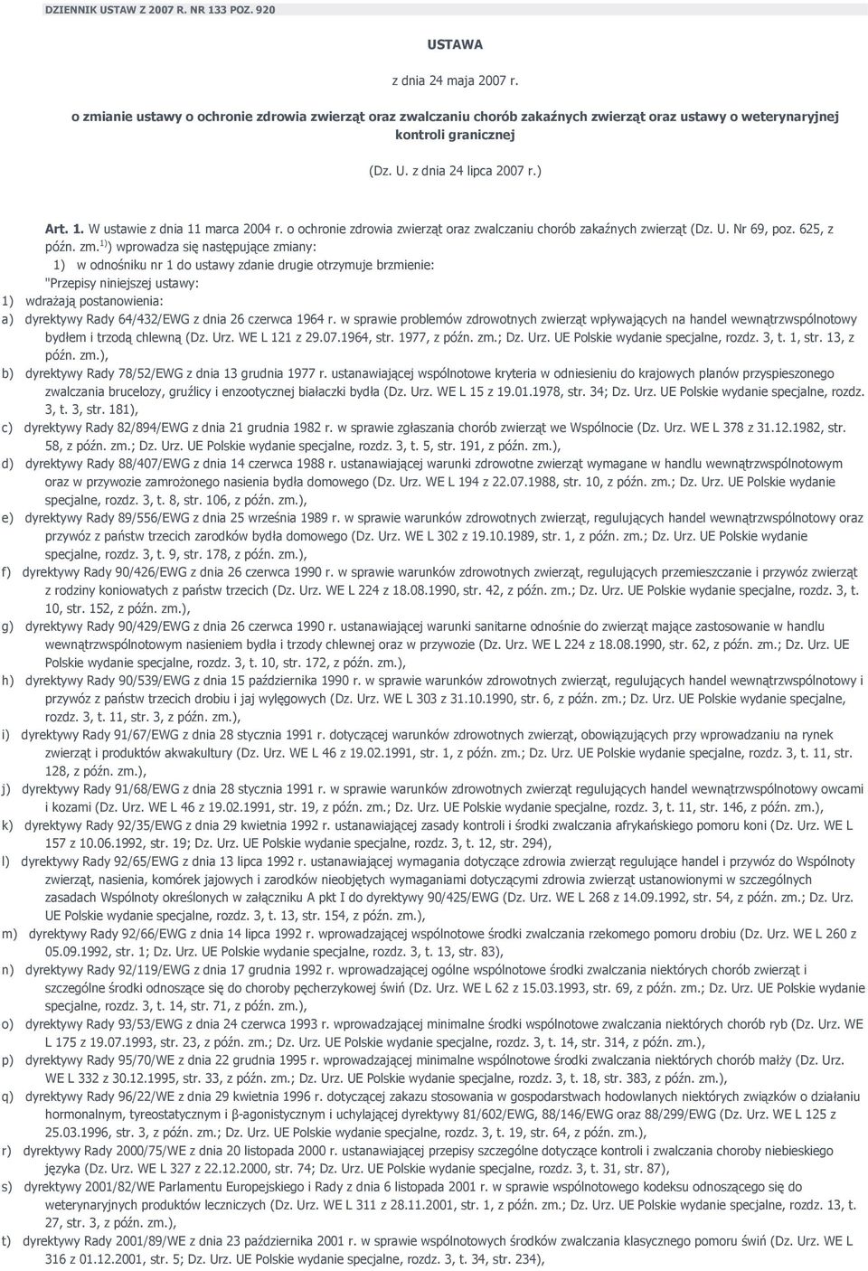 W ustawie z dnia 11 marca 2004 r. o ochronie zdrowia zwierząt oraz zwalczaniu chorób zakaźnych zwierząt (Dz. U. Nr 69, poz. 625, z późn. zm.