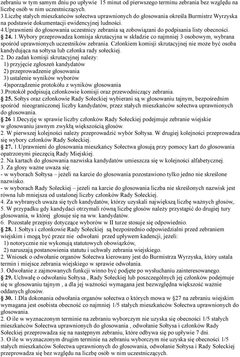 Uprawnieni do głosowania uczestnicy zebrania są zobowiązani do podpisania listy obecności. 24. 1.