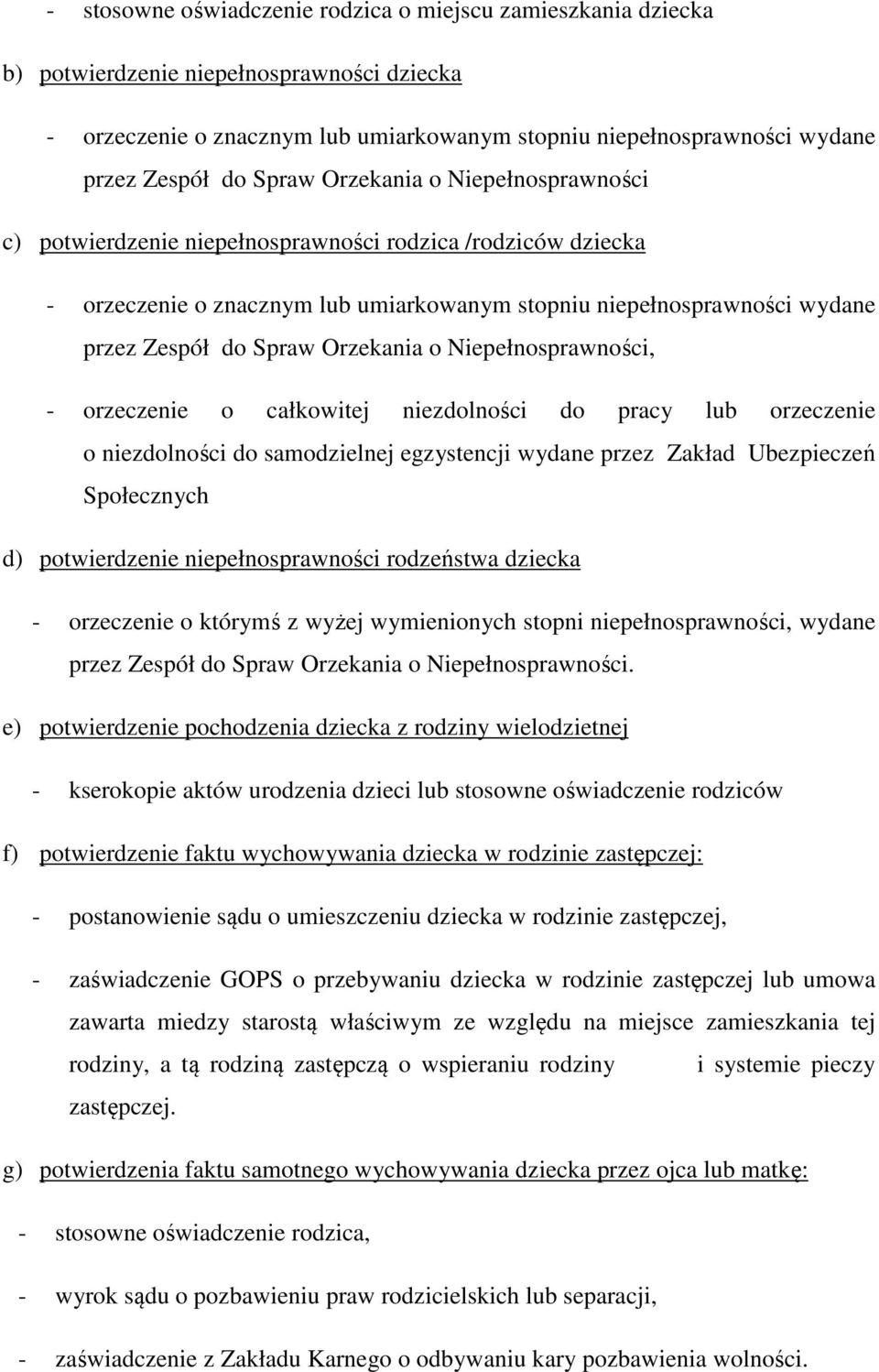 Orzekania o Niepełnosprawności, - orzeczenie o całkowitej niezdolności do pracy lub orzeczenie o niezdolności do samodzielnej egzystencji wydane przez Zakład Ubezpieczeń Społecznych d) potwierdzenie