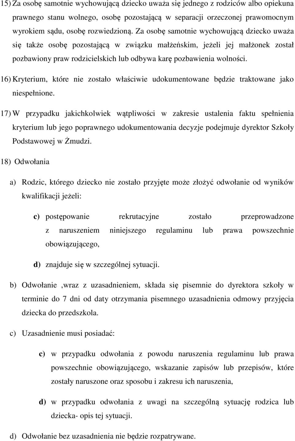 16) Kryterium, które nie zostało właściwie udokumentowane będzie traktowane jako niespełnione.