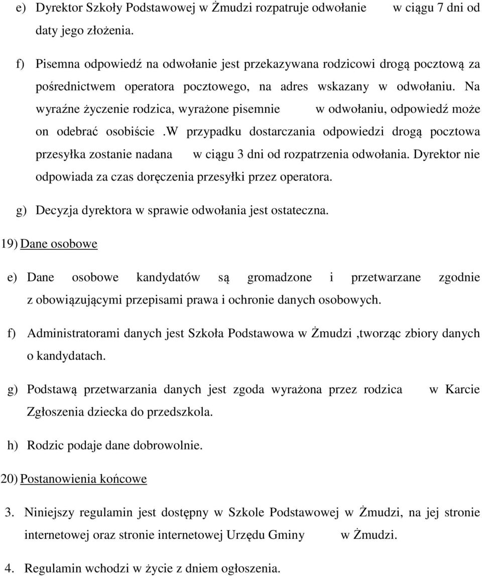 Na wyraźne życzenie rodzica, wyrażone pisemnie w odwołaniu, odpowiedź może on odebrać osobiście.