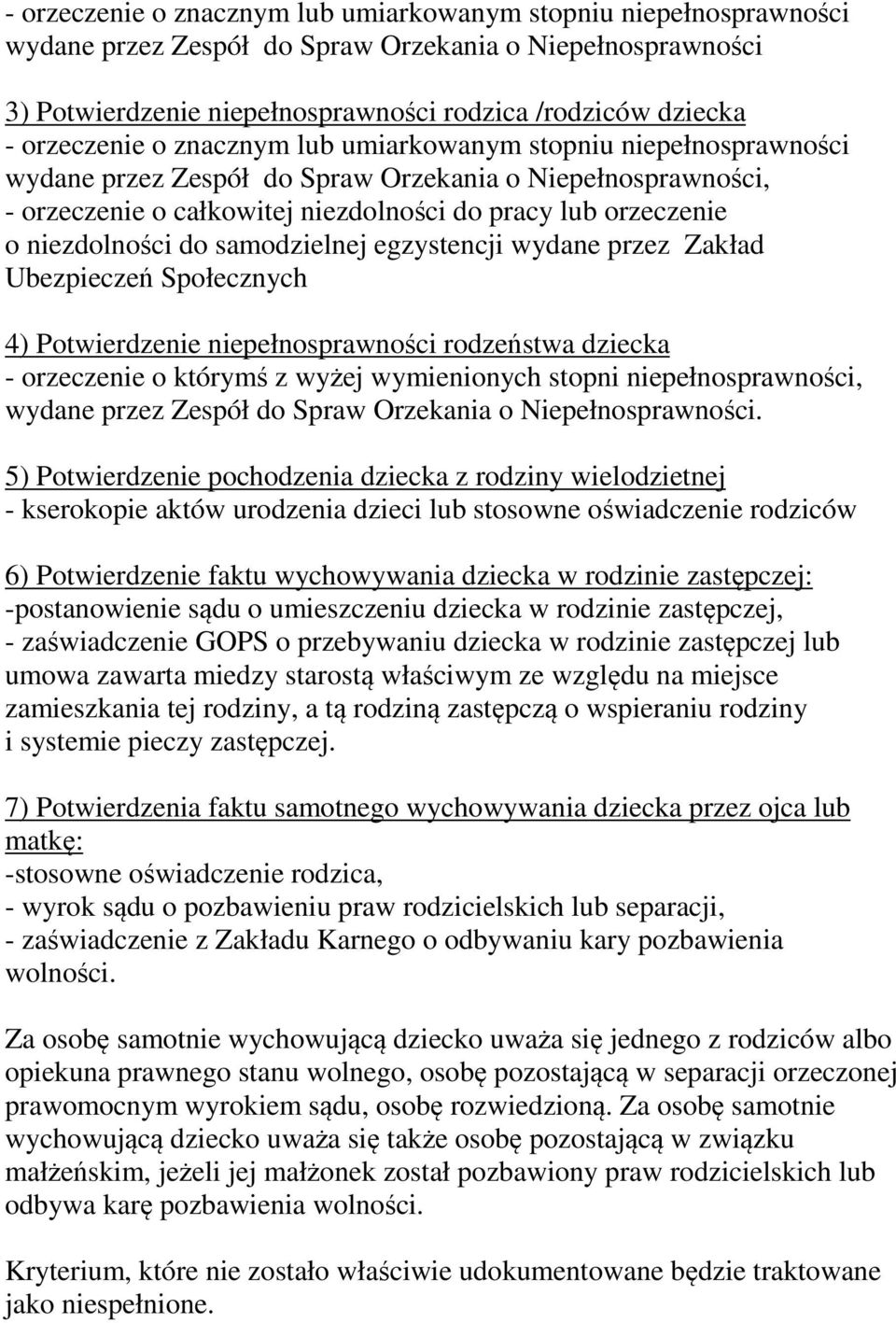 niezdolności do samodzielnej egzystencji wydane przez Zakład Ubezpieczeń Społecznych 4) Potwierdzenie niepełnosprawności rodzeństwa dziecka - orzeczenie o którymś z wyżej wymienionych stopni