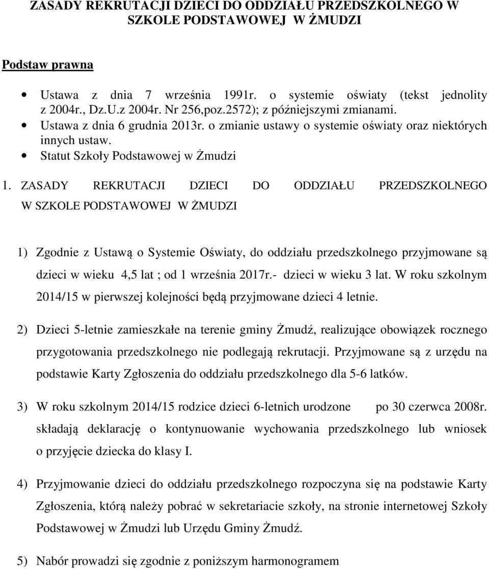 ZASADY REKRUTACJI DZIECI DO ODDZIAŁU PRZEDSZKOLNEGO W SZKOLE PODSTAWOWEJ W ŻMUDZI 1) Zgodnie z Ustawą o Systemie Oświaty, do oddziału przedszkolnego przyjmowane są dzieci w wieku 4,5 lat ; od 1